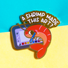 A Shrimp made this art? Enamel Pin